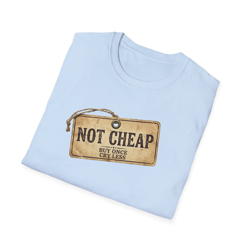 "Not Cheap" Quality-Focused T-Shirt