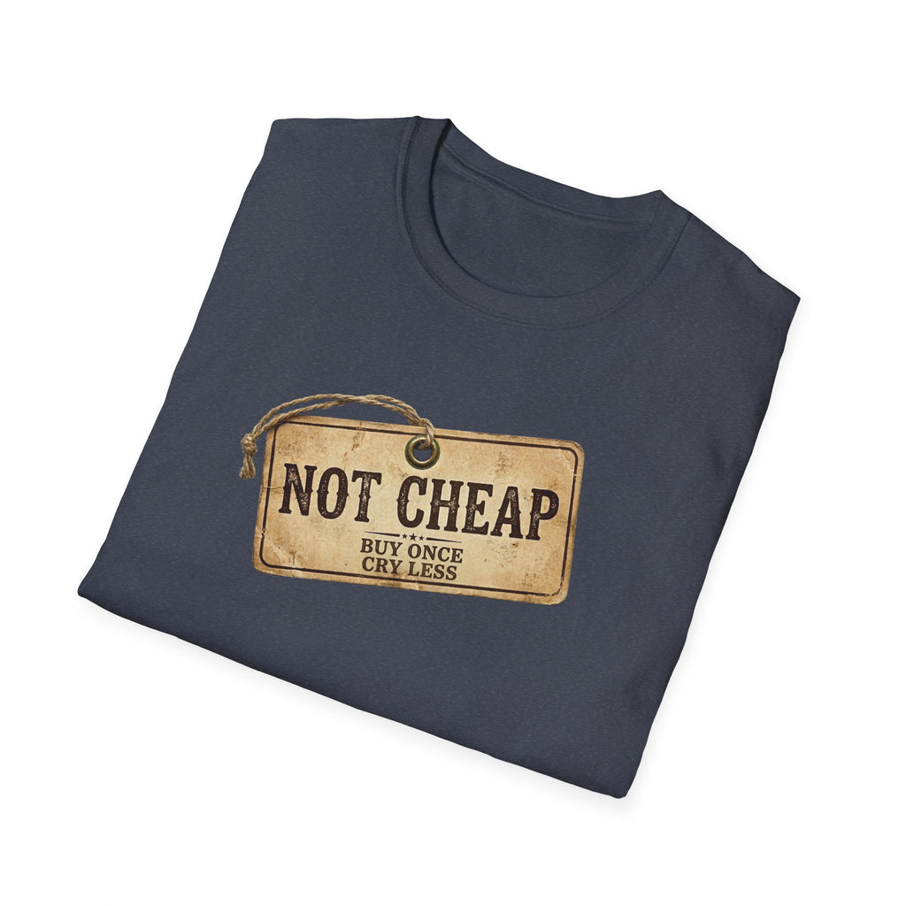 "Not Cheap" Quality-Focused T-Shirt